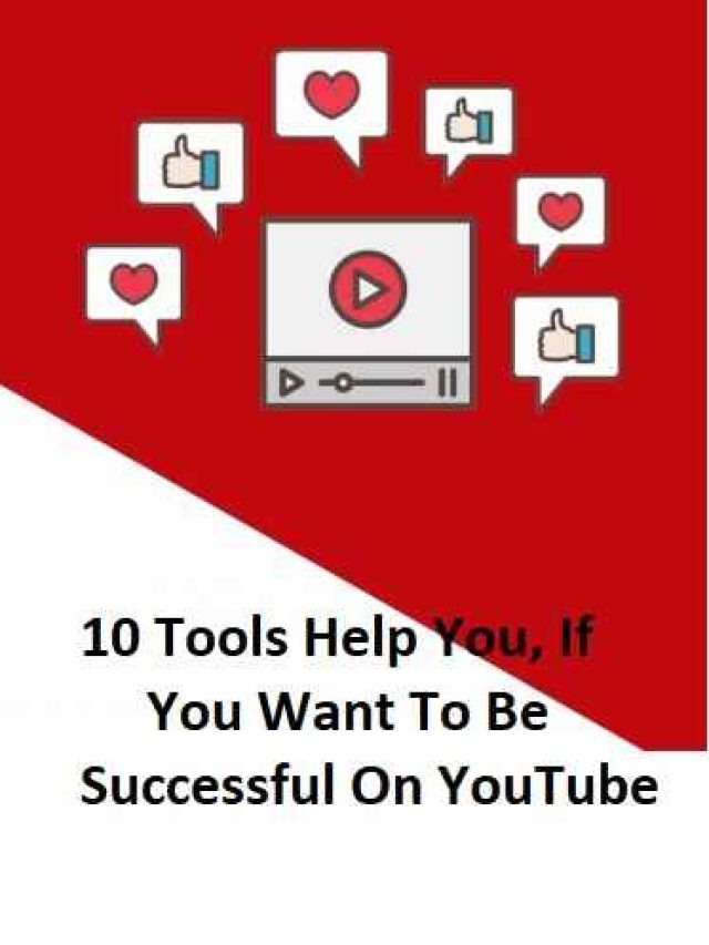 10 Tools You , If You Want To Be Successful On YouTube