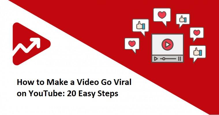 How to Make a Video Go Viral on YouTube: 20 Easy Steps